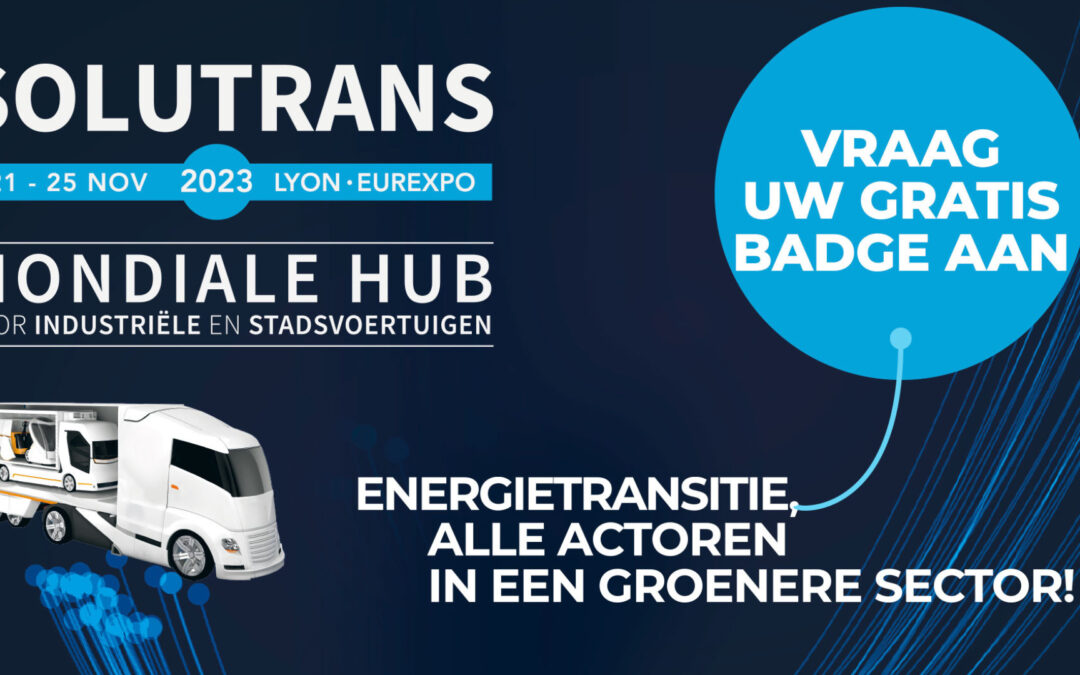 SOLUTRANS 2023: EEN INNOVATIEVE EDITIE OM HET TRANSPORT KOOLSTOFVRIJ TE MAKEN